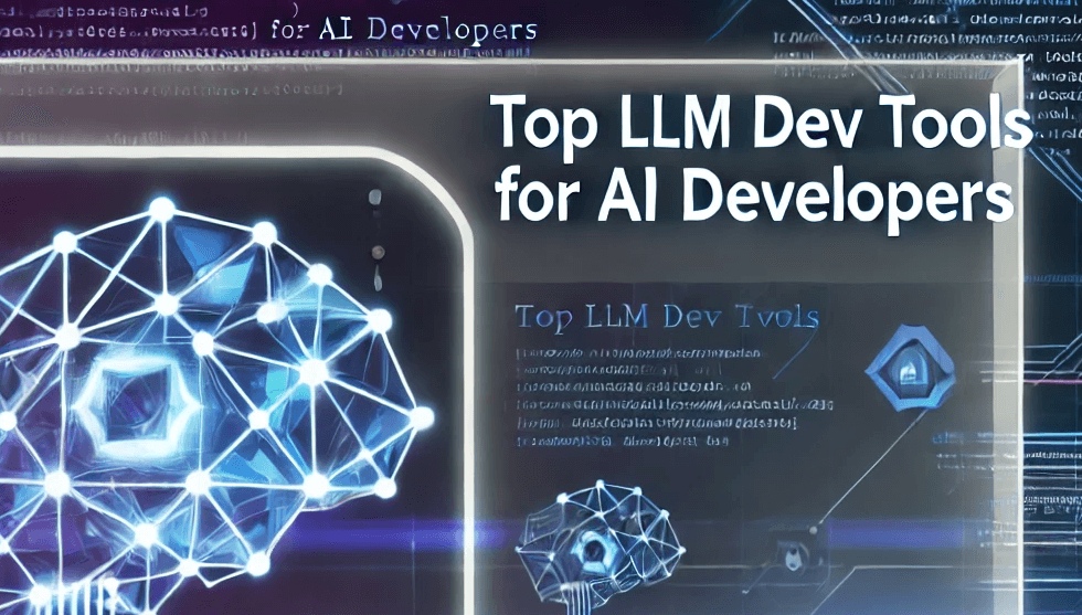 Top LLM dev tools for AI developers