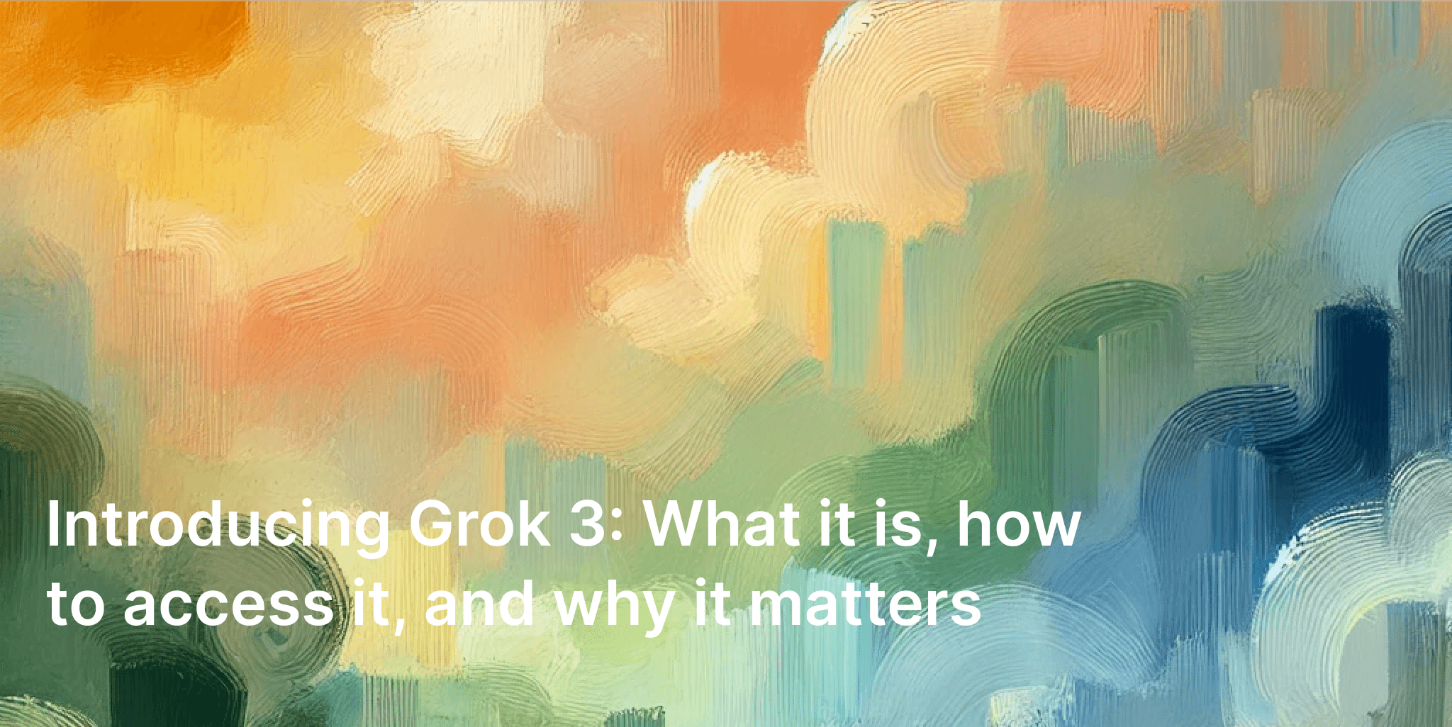 Introducing Grok 3: What It Is, How to Access It, and Why It Matters