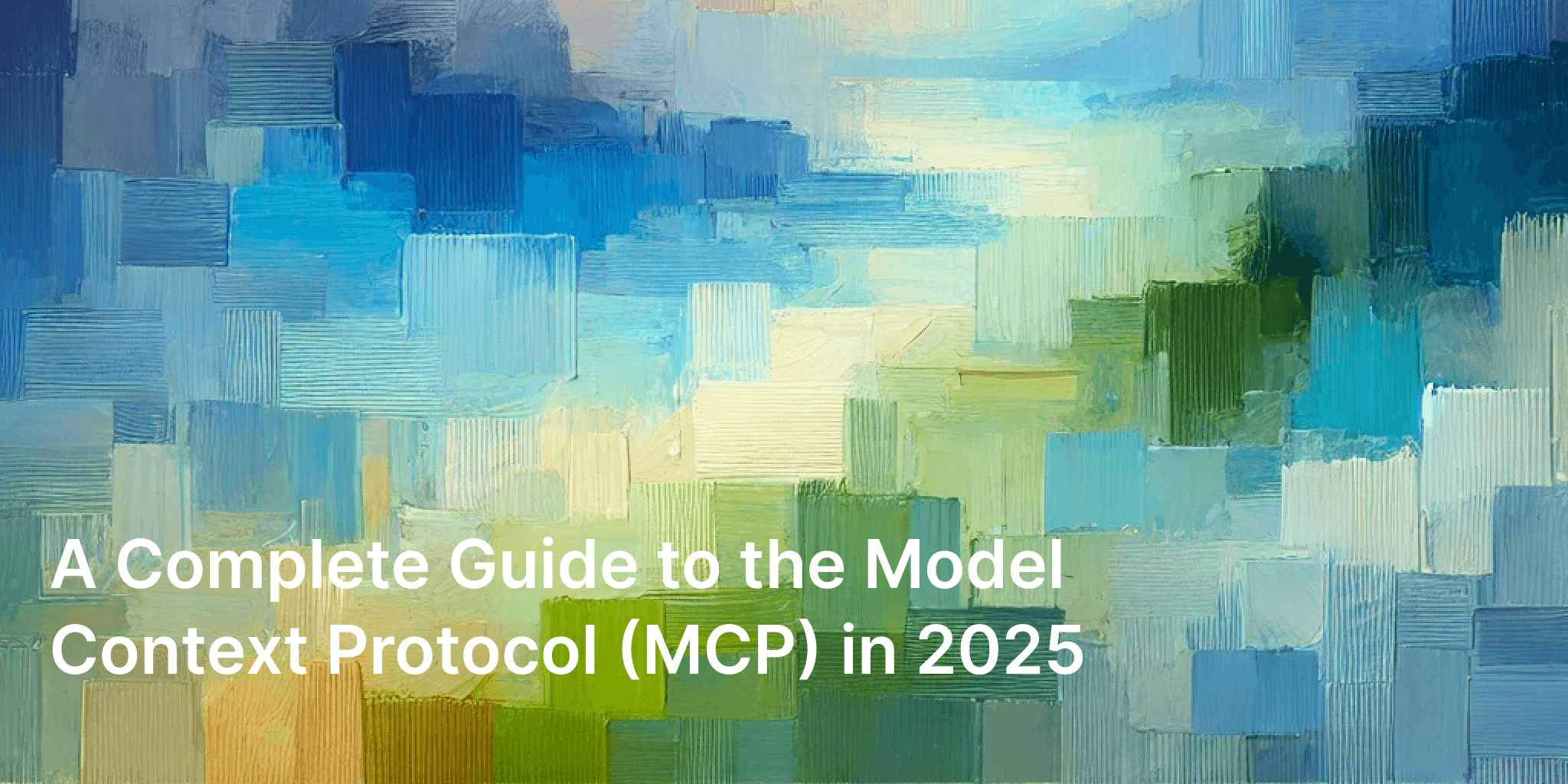 A Complete Guide to the Model Context Protocol (MCP) in 2025